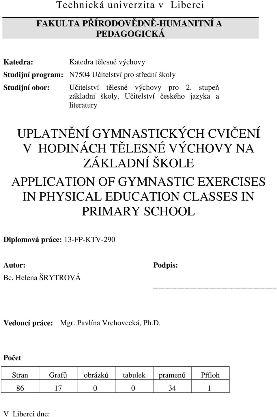 stupeň základní školy, Učitelství českého jazyka a literatury UPLATNĚNÍ GYMNASTICKÝCH CVIČENÍ V HODINÁCH TĚLESNÉ VÝCHOVY NA ZÁKLADNÍ ŠKOLE APPLICATION OF