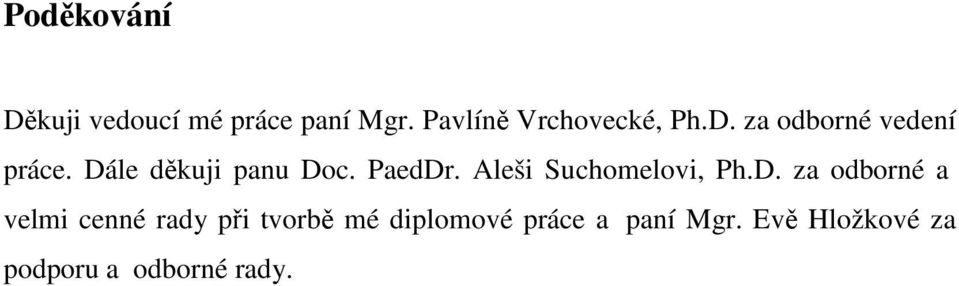 Dále děkuji panu Doc. PaedDr. Aleši Suchomelovi, Ph.D. za odborné