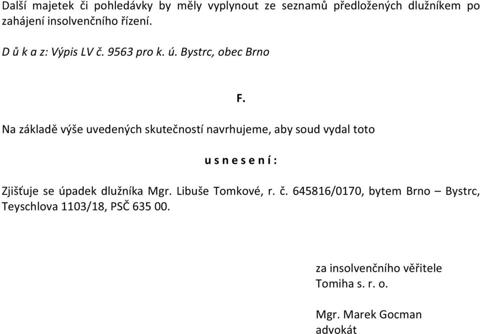 Bystrc, obec Brno Na základě výše uvedených skutečností navrhujeme, aby soud vydal toto F.