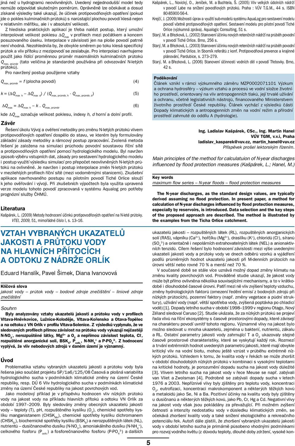 měřítku, ale i v absolutní velikosti. Z hlediska praktických aplikací je třeba nalézt postup, který umožní interpolovat velikost poklesu ΔQ max v profilech mezi počátkem a koncem posuzovaného úseku.