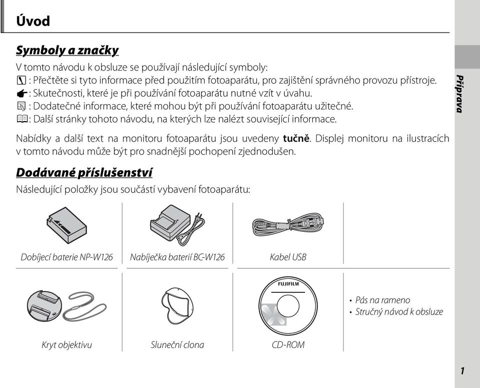 P: Další stránky tohoto návodu, na kterých lze nalézt související informace. Příprava Nabídky a další text na monitoru fotoaparátu jsou uvedeny tučně.