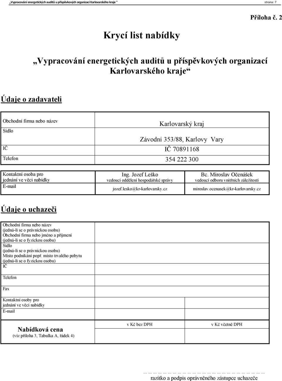 Telefon 354 222 300 Kontaktní osoba pro jednání ve věci nabídky E-mail Ing. Jozef Leško vedoucí oddělení hospodářské správy jozef.lesko@kr-karlovarsky.cz Bc.