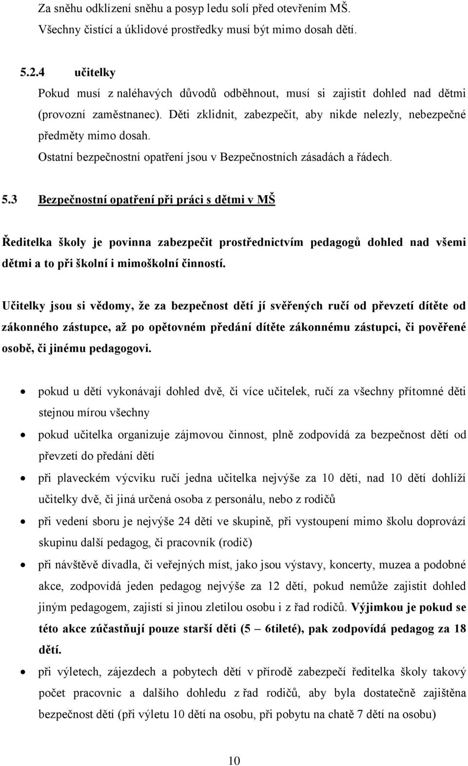 Ostatní bezpečnostní opatření jsou v Bezpečnostních zásadách a řádech. 5.