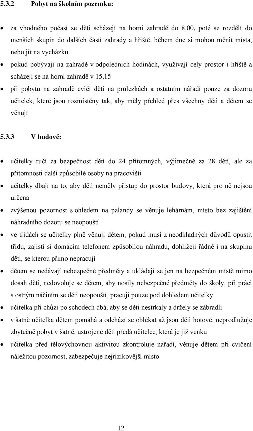 nářadí pouze za dozoru učitelek, které jsou rozmístěny tak, aby měly přehled přes všechny děti a dětem se věnují 5.3.