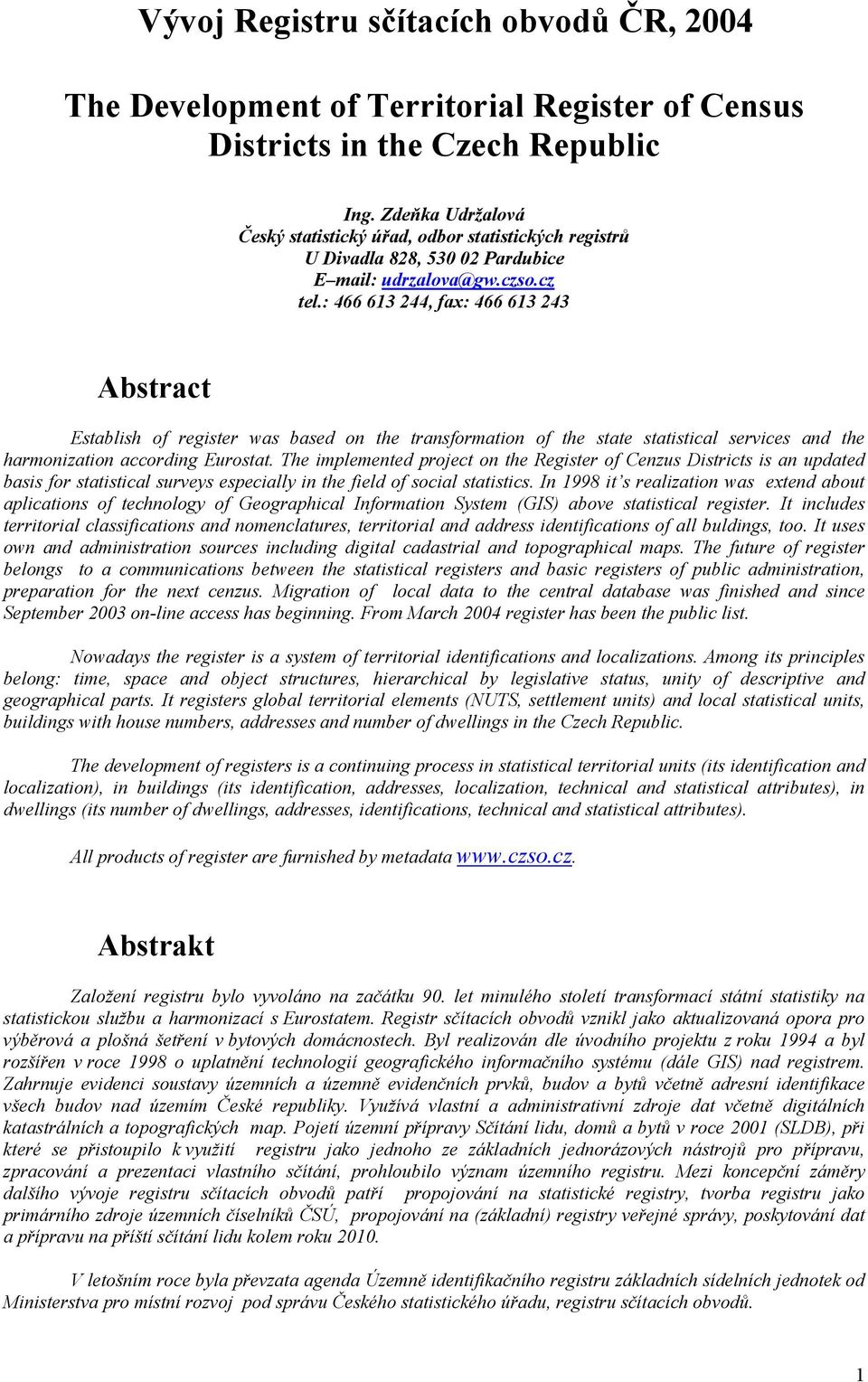 : 466 613 244, fax: 466 613 243 Abstract Establish of register was based on the transformation of the state statistical services and the harmonization according Eurostat.