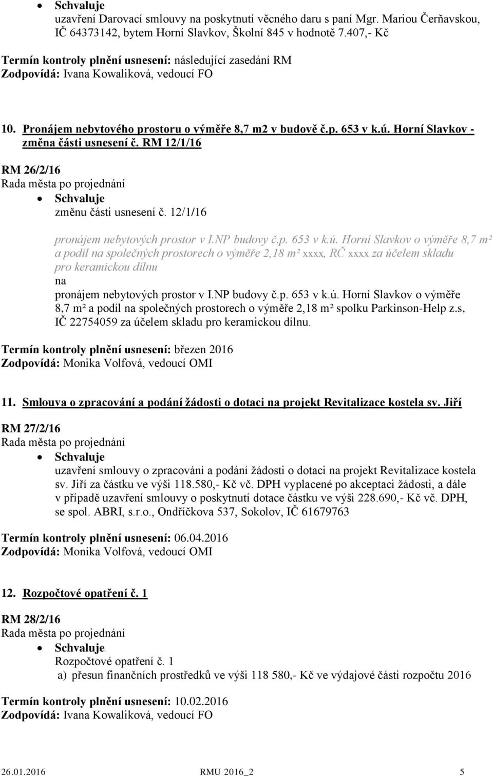 Horní Slavkov - změna části usnesení č. RM 12/1/16 RM 26/2/16 změnu části usnesení č. 12/1/16 pronájem nebytových prostor v I.NP budovy č.p. 653 v k.ú.