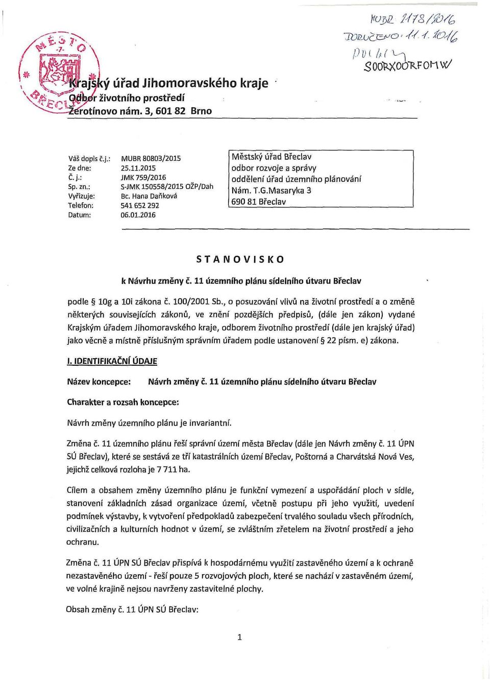 Masaryka 3 69 81 Břelav STAOVISKO k ávrhu změny č. 11 územníh plánu sídelníh útvaru Břelav pdle log a loi zákna č. 1/21 Sb.