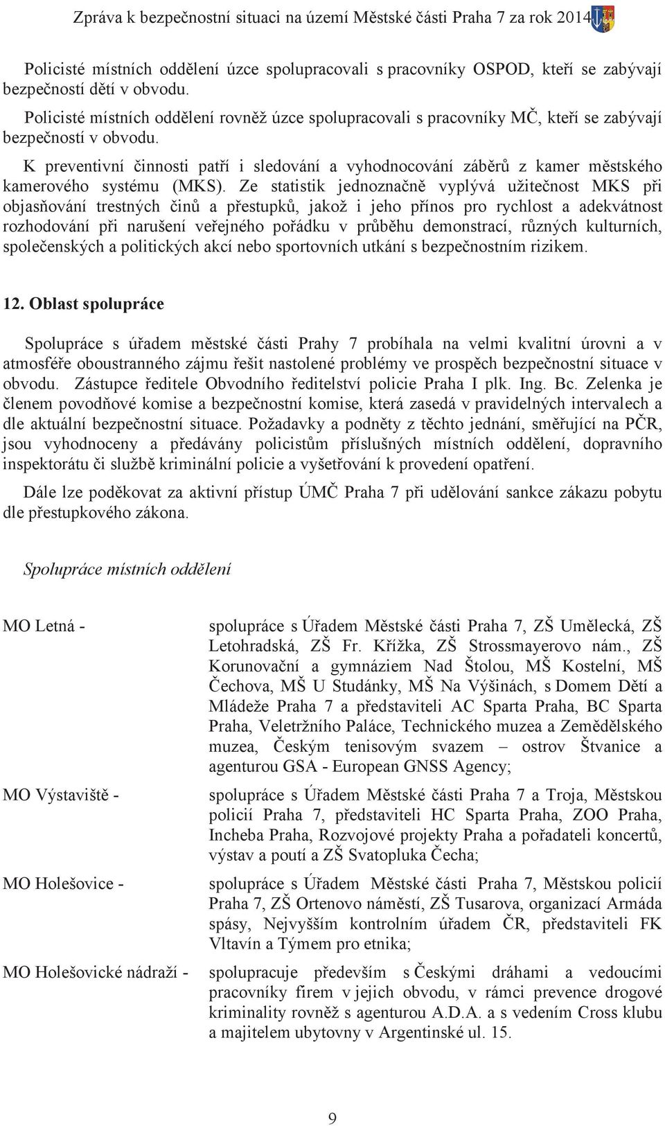 K preventivní innosti pat í i sledování a vyhodnocování záb r z kamer m stského kamerového systému (MKS).