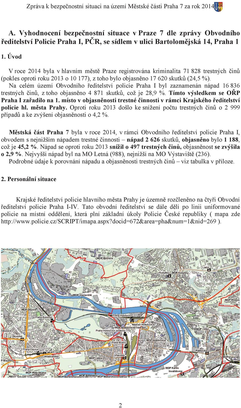 Úvod V roce 2014 byla v hlavním mčstč Praze registrována kriminalita 71 828 trestných þinĥ (pokles oproti roku 2013 o 10 177), z toho bylo objasnčno 17 620 skutkĥ (24,5 %).