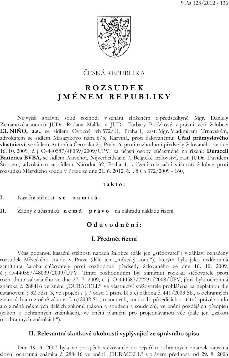 6/5, Karviná, proti žalovanému: Úřad průmyslového vlastnictví, se sídlem Antonína Čermáka 2a, Praha 6, proti rozhodnutí předsedy žalovaného ze dne 16. 10. 2009, č. j.