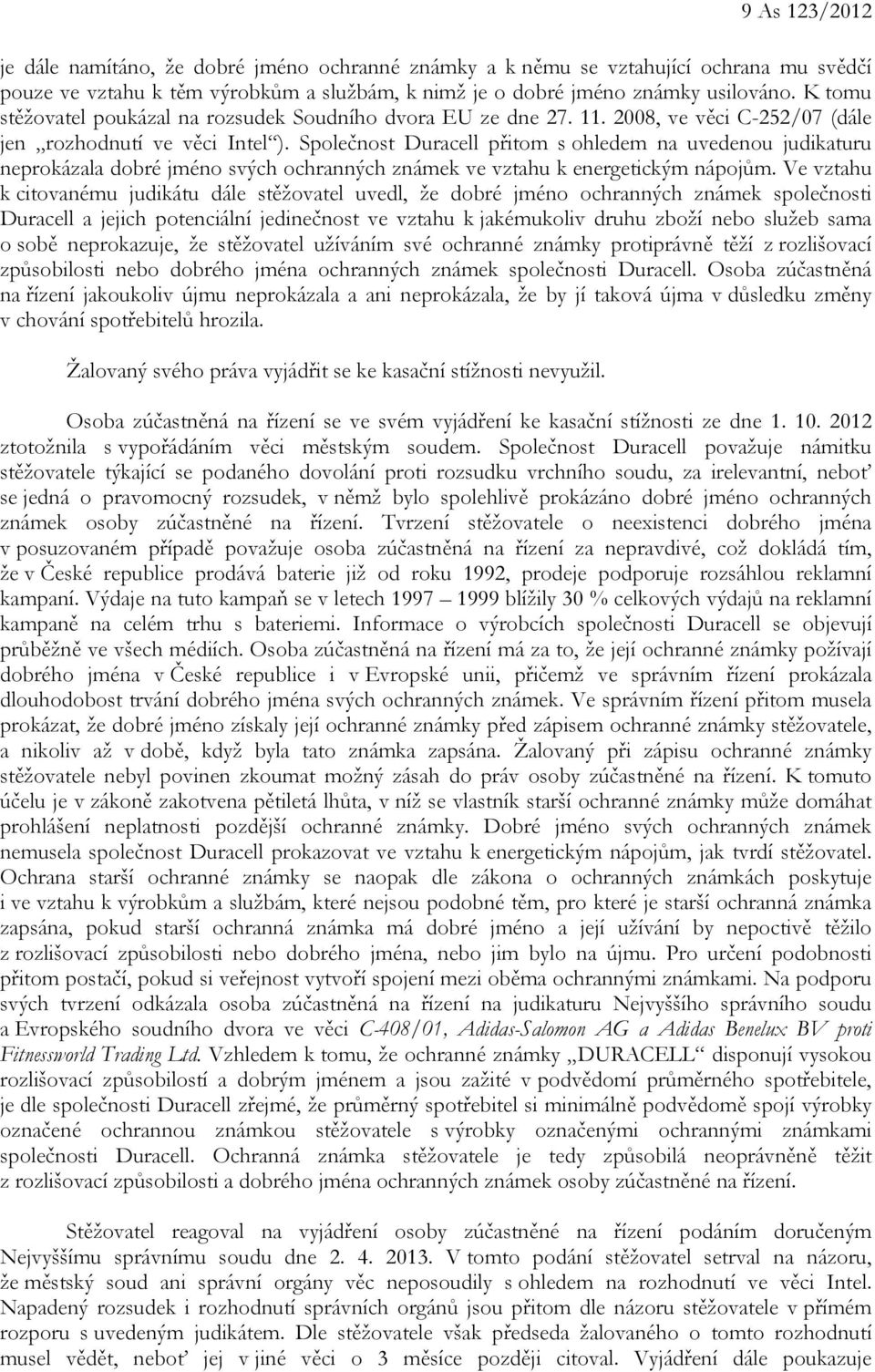 Společnost Duracell přitom s ohledem na uvedenou judikaturu neprokázala dobré jméno svých ochranných známek ve vztahu k energetickým nápojům.