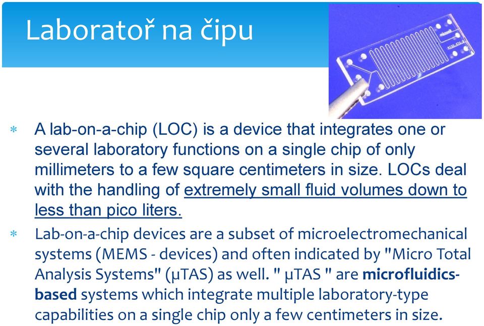 Lab-on-a-chip devices are a subset of microelectromechanical systems (MEMS - devices) and often indicated by "Micro Total Analysis Systems"