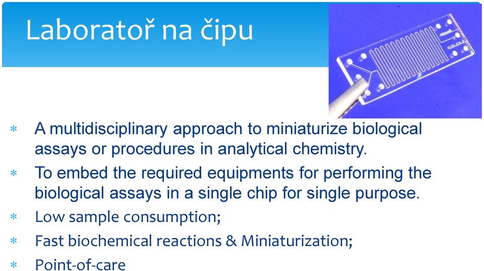 To embed the required equipments for performing the biological assays in a