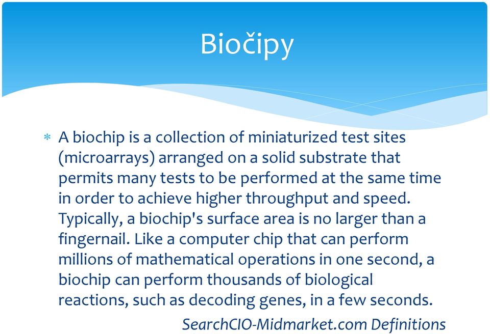 Typically, a biochip's surface area is no larger than a fingernail.