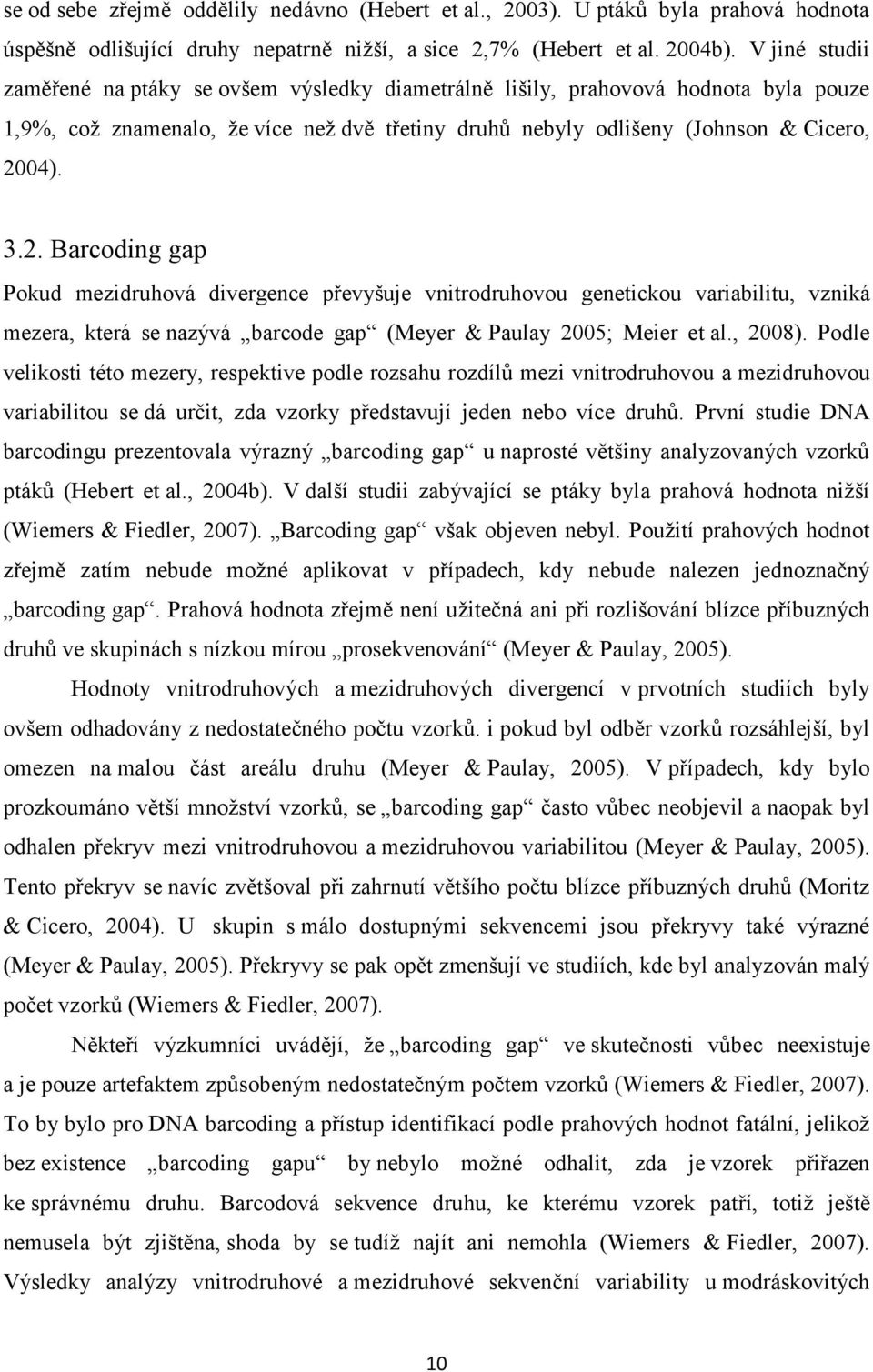 04). 3.2. Barcoding gap Pokud mezidruhová divergence převyšuje vnitrodruhovou genetickou variabilitu, vzniká mezera, která se nazývá barcode gap (Meyer & Paulay 2005; Meier et al., 2008).