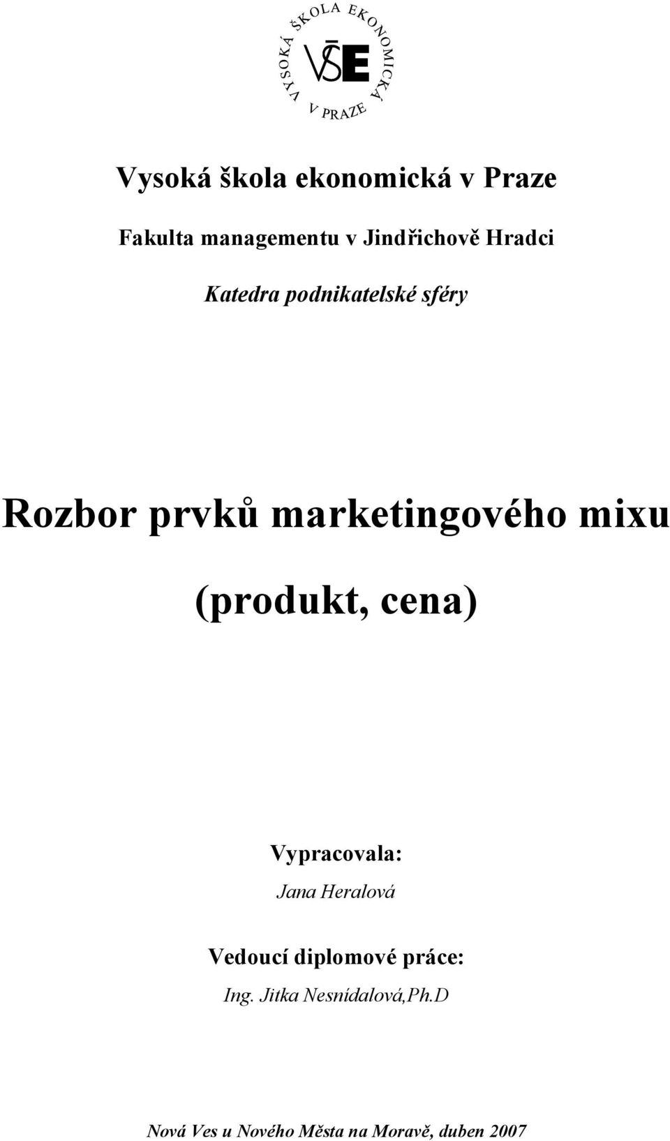 (produkt, cena) Vypracovala: Jana Heralová Vedoucí diplomové práce: