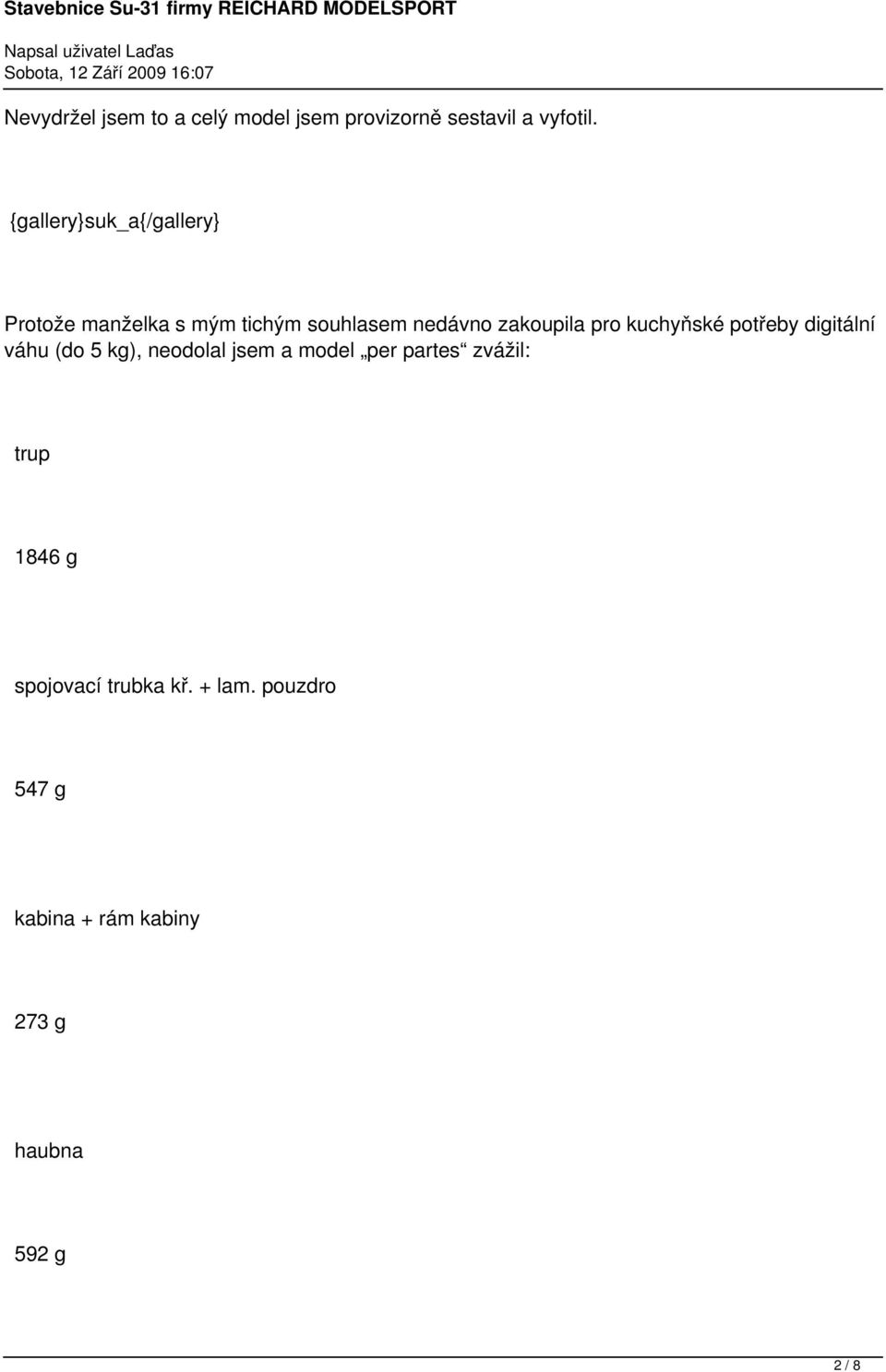 pro kuchyňské potřeby digitální váhu (do 5 kg), neodolal jsem a model per partes