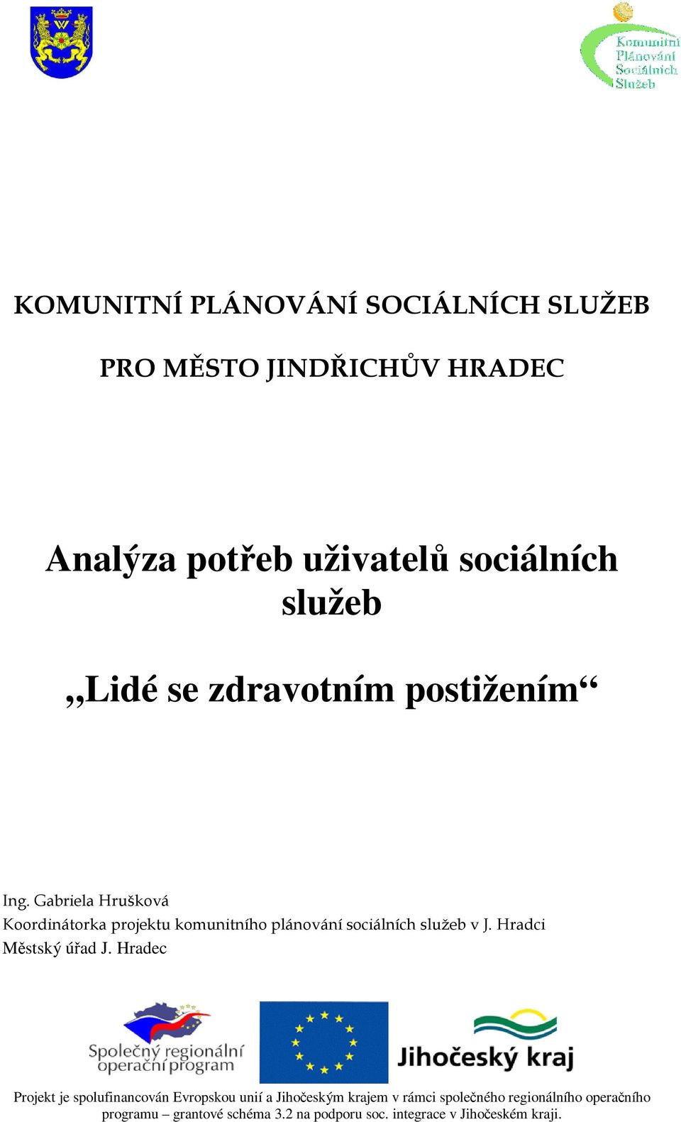 Gabriela Hrušková Koordinátorka projektu komunitního plánování sociálních služeb v J. Hradci Městský úřad J.