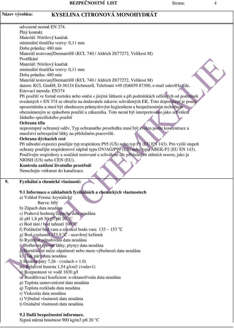 kaučuk minimální tloušťka vrstvy: 0,11 mm Doba průniku: 480 min Materiál testovanýdermatril (KCL 740 / Aldrich Z677272, Velikost M) datum: KCL GmbH, D-36124 Eichenzell, Telefonní +49 (0)6659 87300,