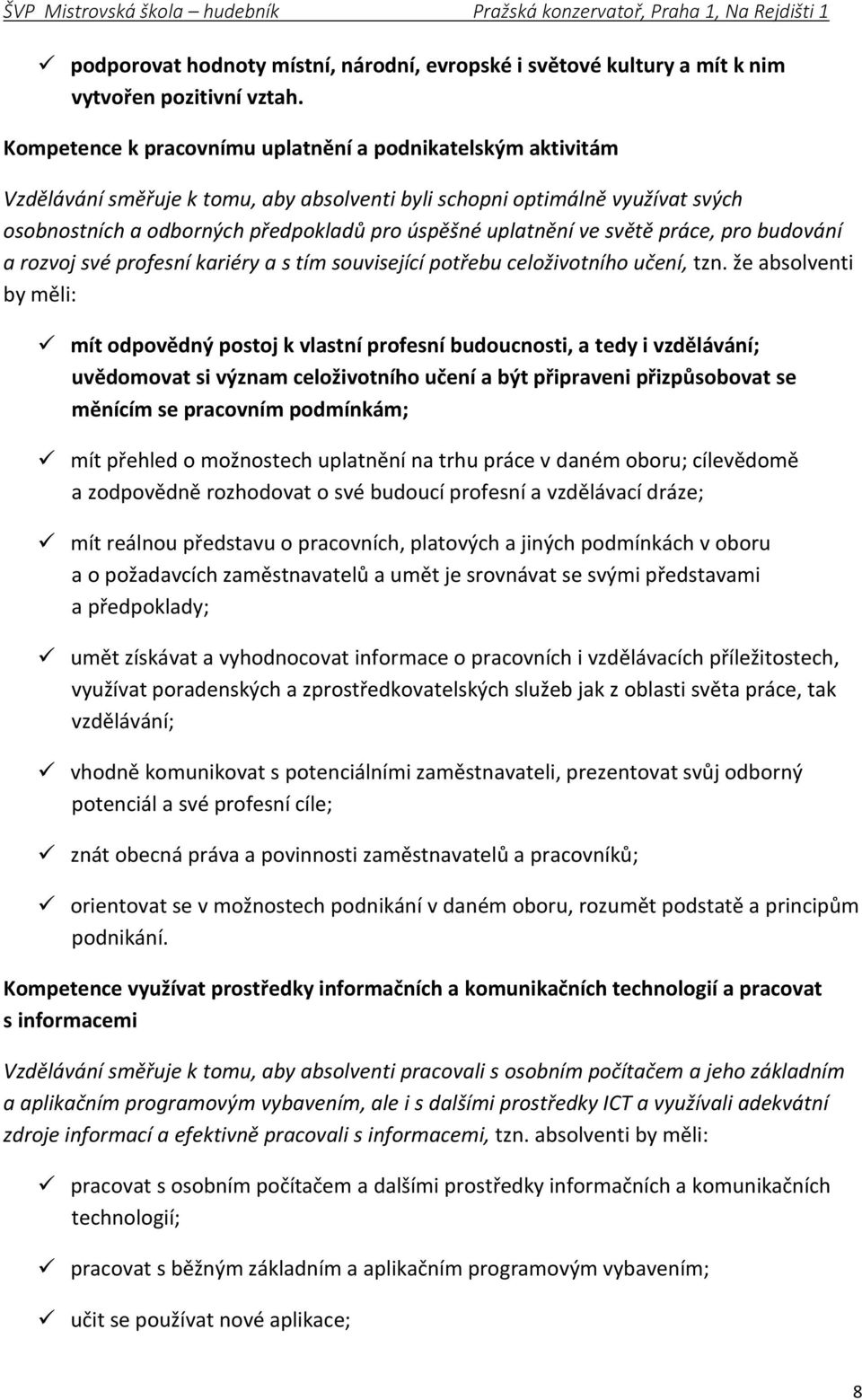 ve světě práce, pro budování a rozvoj své profesní kariéry a s tím související potřebu celoživotního učení, tzn.