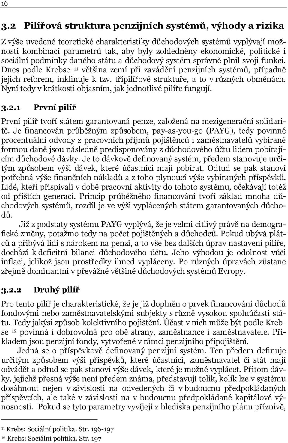 třípilířové struktuře, a to v různých obměnách. Nyní tedy v krátkosti objasním, jak jednotlivé pilíře fungují. 3.2.