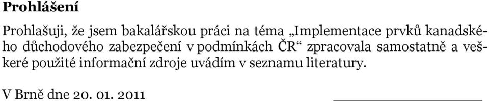 podmínkách ČR zpracovala samostatně a veškeré použité