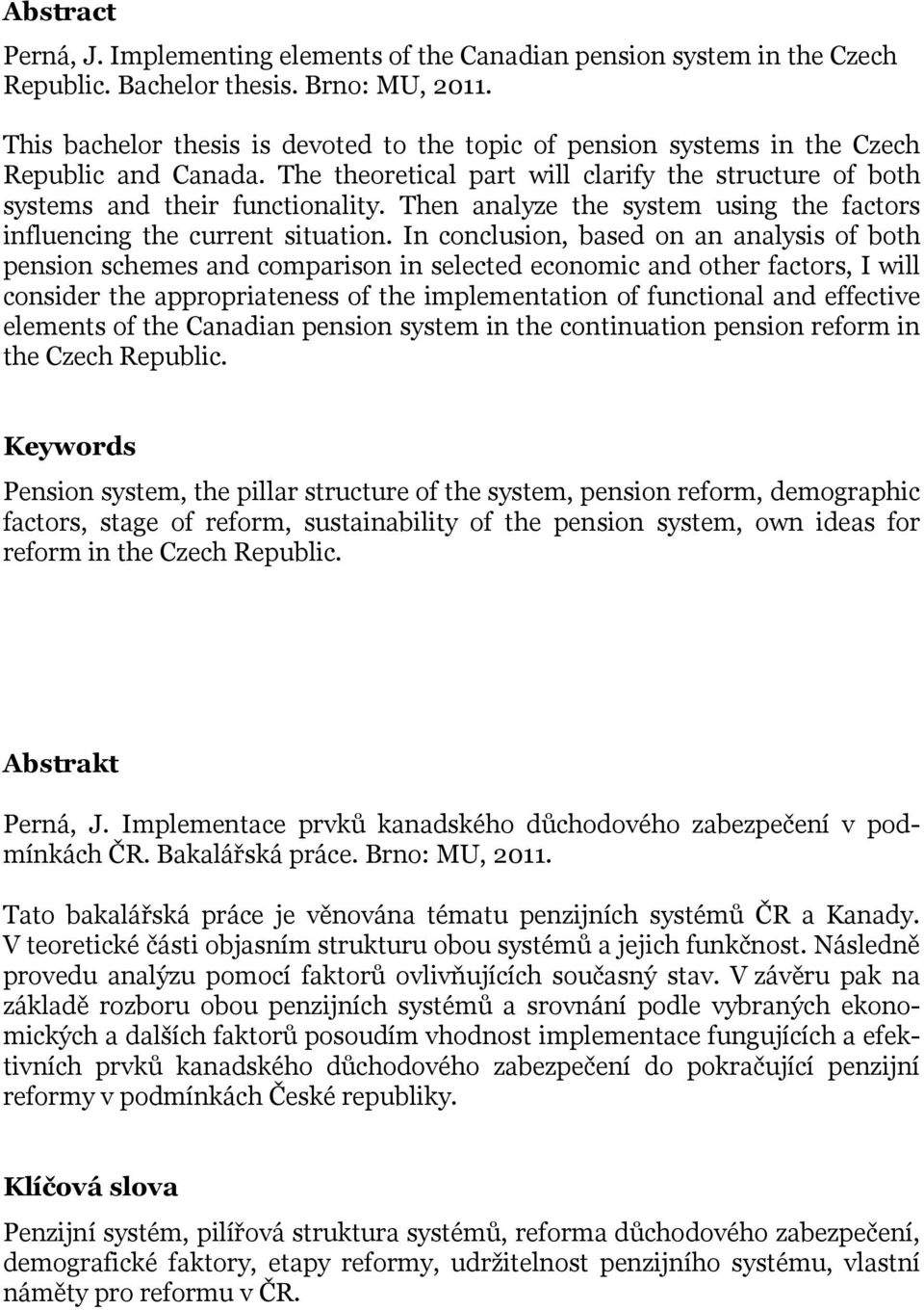 Then analyze the system using the factors influencing the current situation.