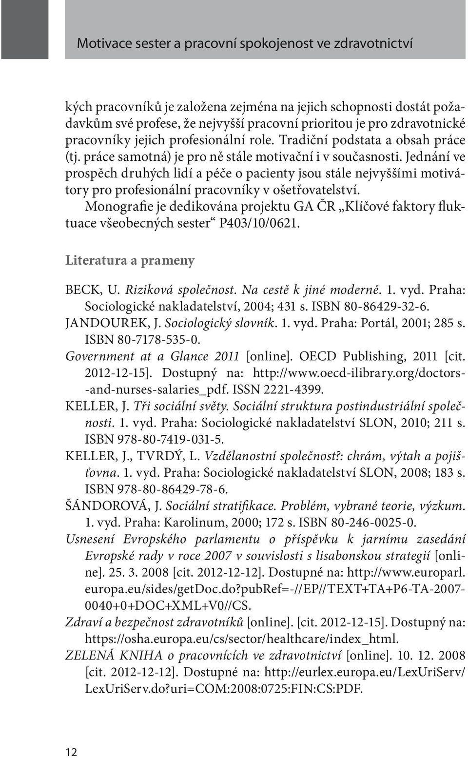 Jednání ve prospěch druhých lidí a péče o pacienty jsou stále nejvyššími motivátory pro profesionální pracovníky v ošetřovatelství.