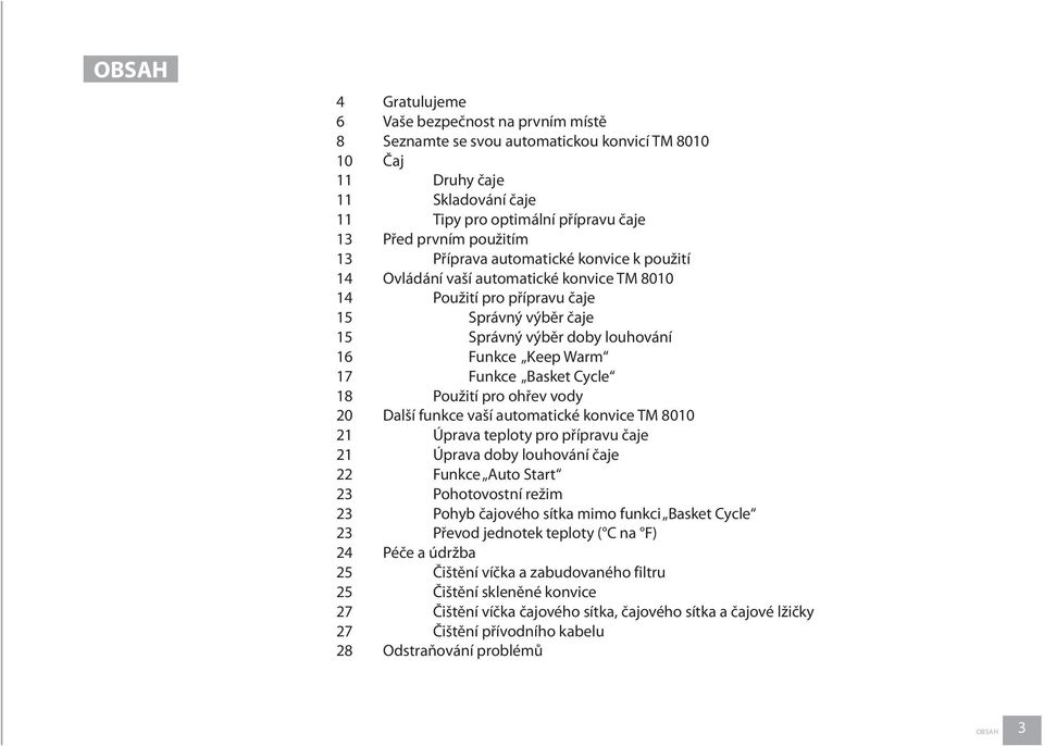 17 Funkce Basket Cycle 18 Použití pro ohřev vody 20 Další funkce vaší automatické konvice TM 8010 21 Úprava teploty pro přípravu čaje 21 Úprava doby louhování čaje 22 Funkce Auto Start 23