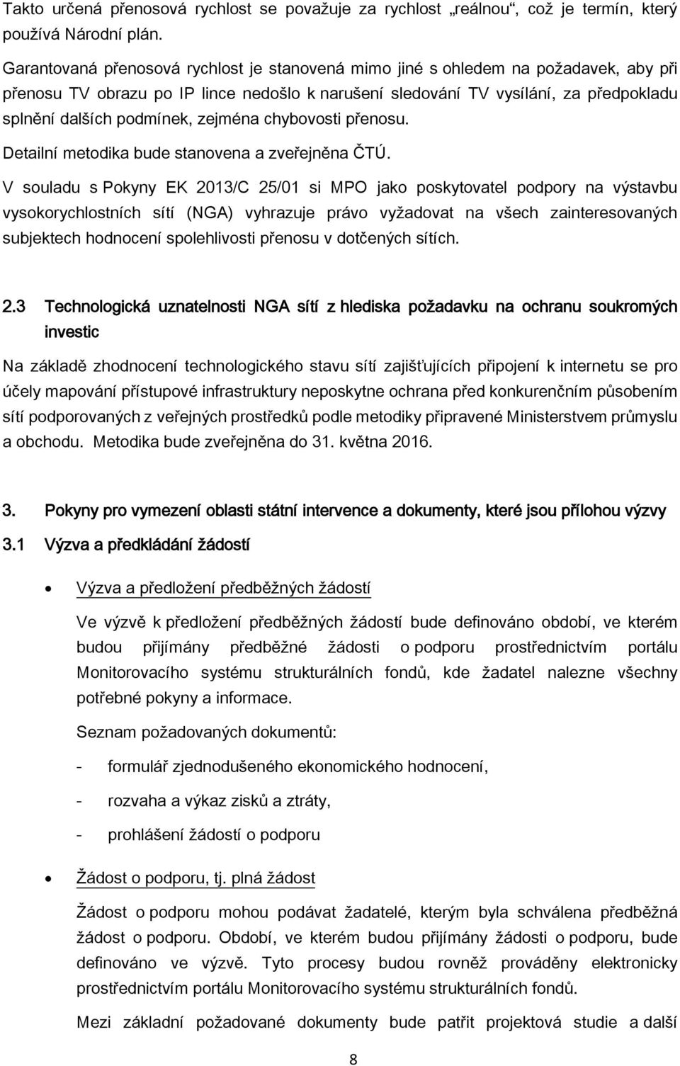 zejména chybovosti přenosu. Detailní metodika bude stanovena a zveřejněna ČTÚ.