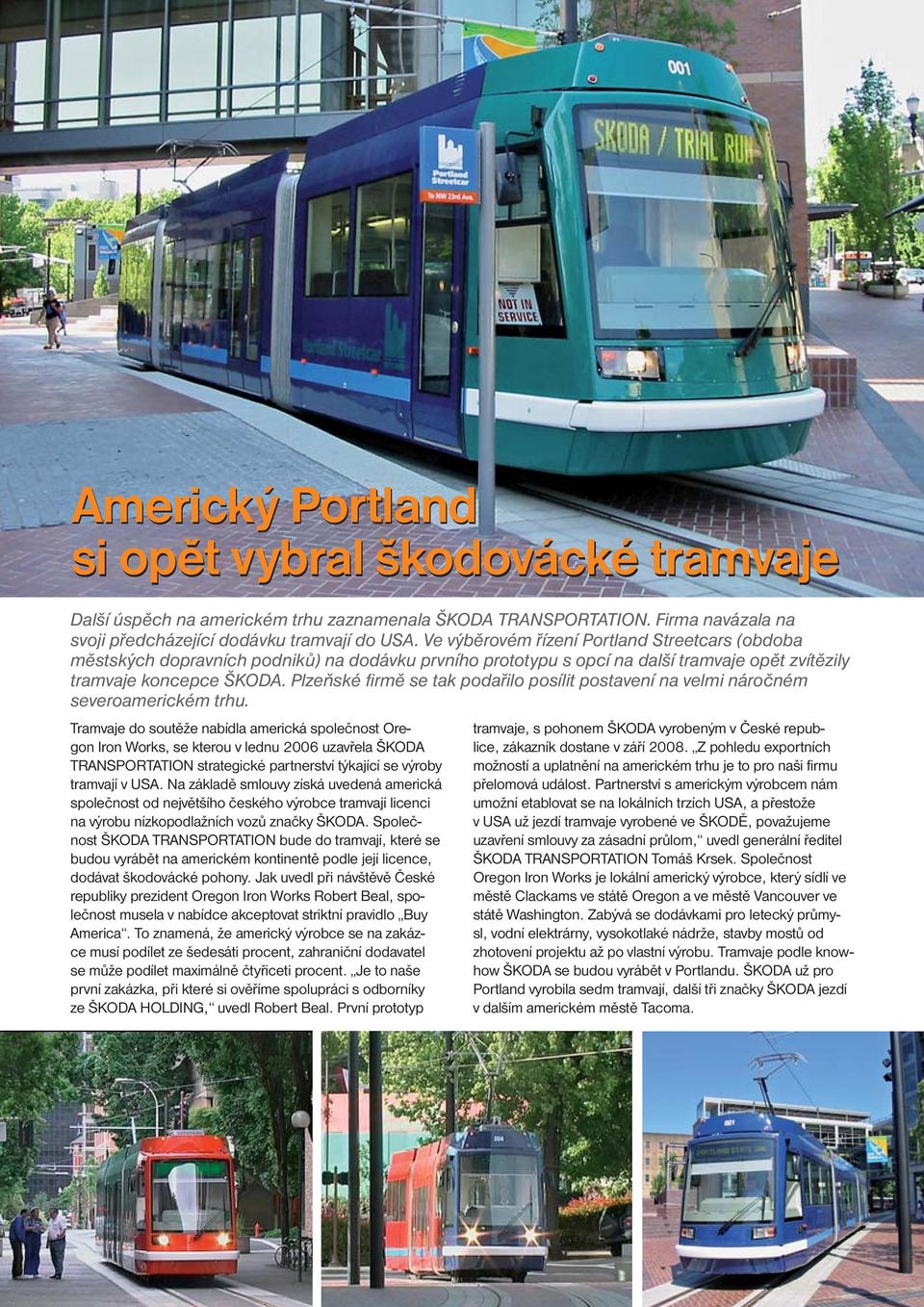 Ve výběrovém řízení Portland Streetcars (obdoba městských dopravních podniků) na dodávku prvního prototypu s opcí na další tramvaje opět zvítězily tramvaje koncepce ŠKODA.