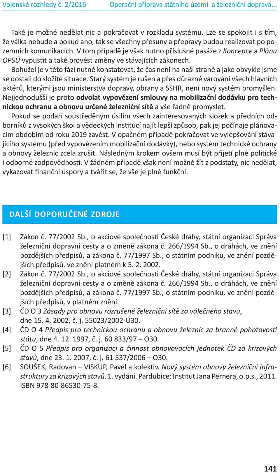 Bohužel je v této fázi nutné konstatovat, že čas není na naší straně a jako obvykle jsme se dostali do složité situace.