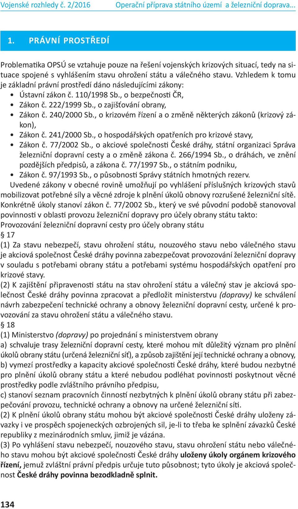 , o krizovém řízení a o změně některých zákonů (krizový zákon), Zákon č. 241/2000 Sb., o hospodářských opatřeních pro krizové stavy, Zákon č. 77/2002 Sb.