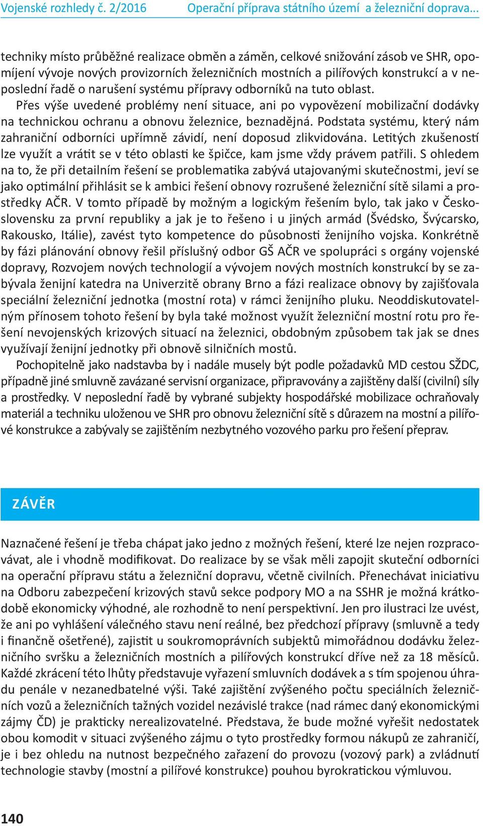 Podstata systému, který nám zahraniční odborníci upřímně závidí, není doposud zlikvidována. Letitých zkušeností lze využít a vrátit se v této oblasti ke špičce, kam jsme vždy právem patřili.