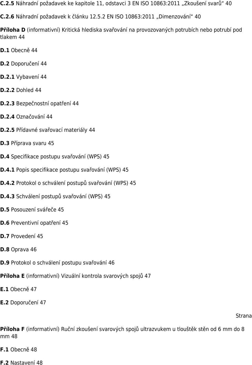 4 Specifikace postupu svařování (WPS) 45 D.4.1 Popis specifikace postupu svařování (WPS) 45 D.4.2 Protokol o schválení postupů svařování (WPS) 45 D.4.3 Schválení postupů svařování (WPS) 45 D.