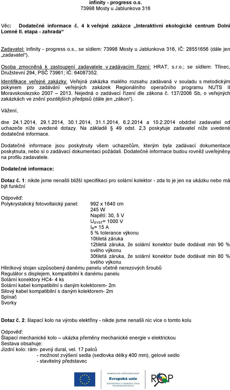 Identifikace veřejné zakázky: Veřejná zakázka malého rozsahu zadávaná v souladu s metodickým pokynem pro zadávání veřejných zakázek Regionálního operačního programu NUTS II Moravskoslezsko 2007 2013.