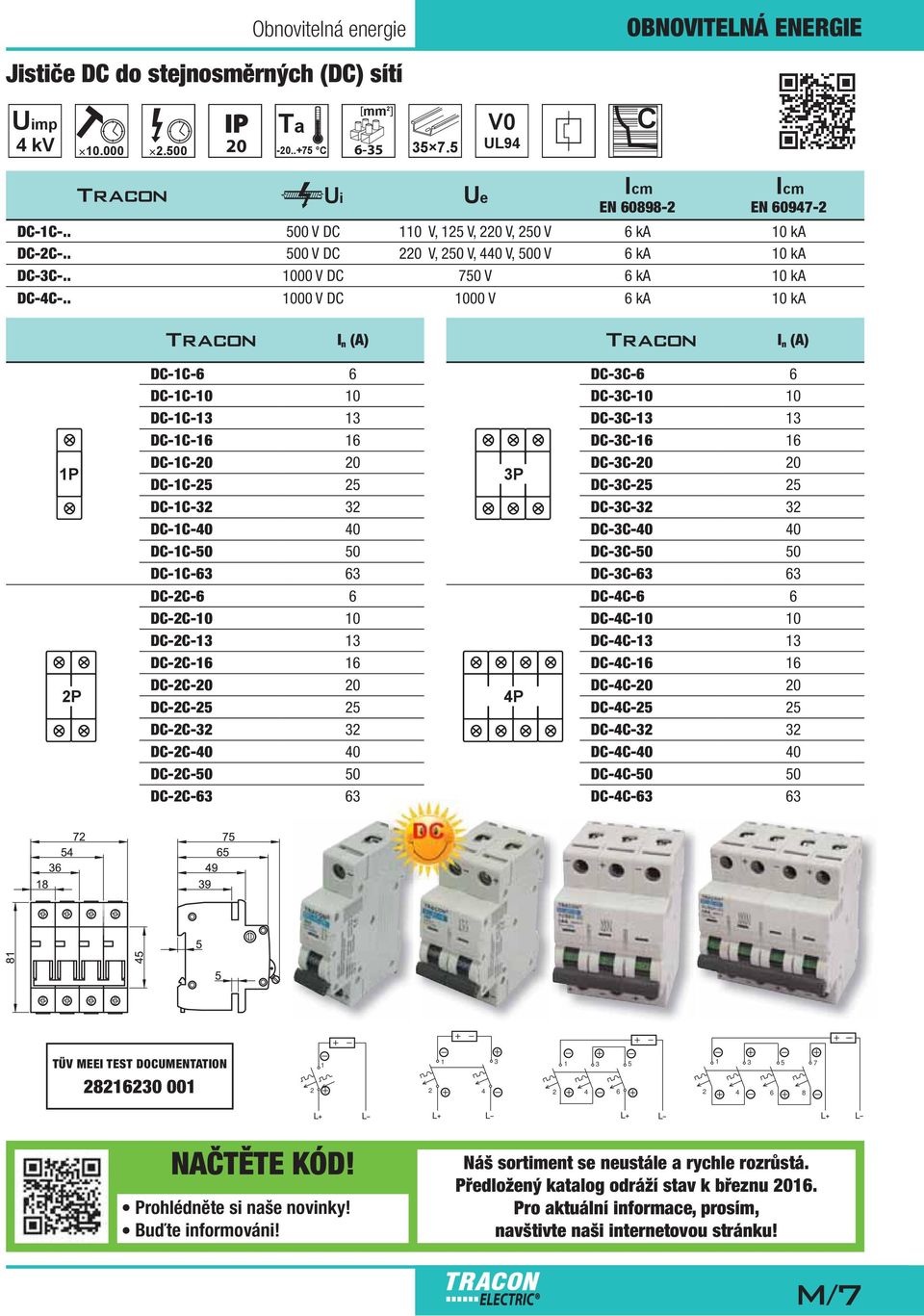 . 1000 V DC 1000 V 6 ka 10 ka I n (A) I n (A) 1P 2P DC-1C-6 6 DC-1C-10 10 DC-1C-13 13 DC-1C-16 16 DC-1C-20 20 DC-1C-25 25 DC-1C-32 32 DC-1C-40 40 DC-1C-50 50 DC-1C-63 63 DC-2C-6 6 DC-2C-10 10