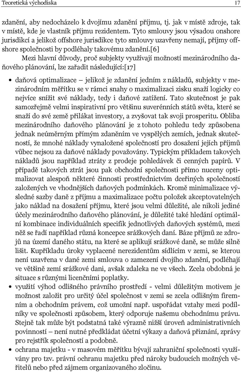 [6] Mezi hlavní důvody, proč subjekty využívají možností mezinárodního daňového plánování, lze zařadit následující:[17] daňová optimalizace jelikož je zdanění jedním z nákladů, subjekty v