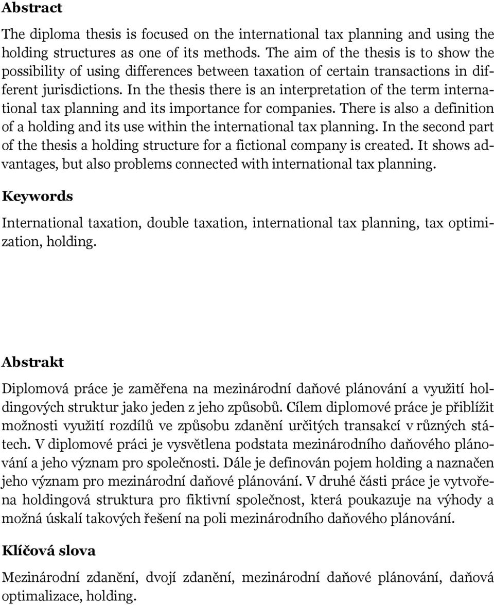 In the thesis there is an interpretation of the term international tax planning and its importance for companies.