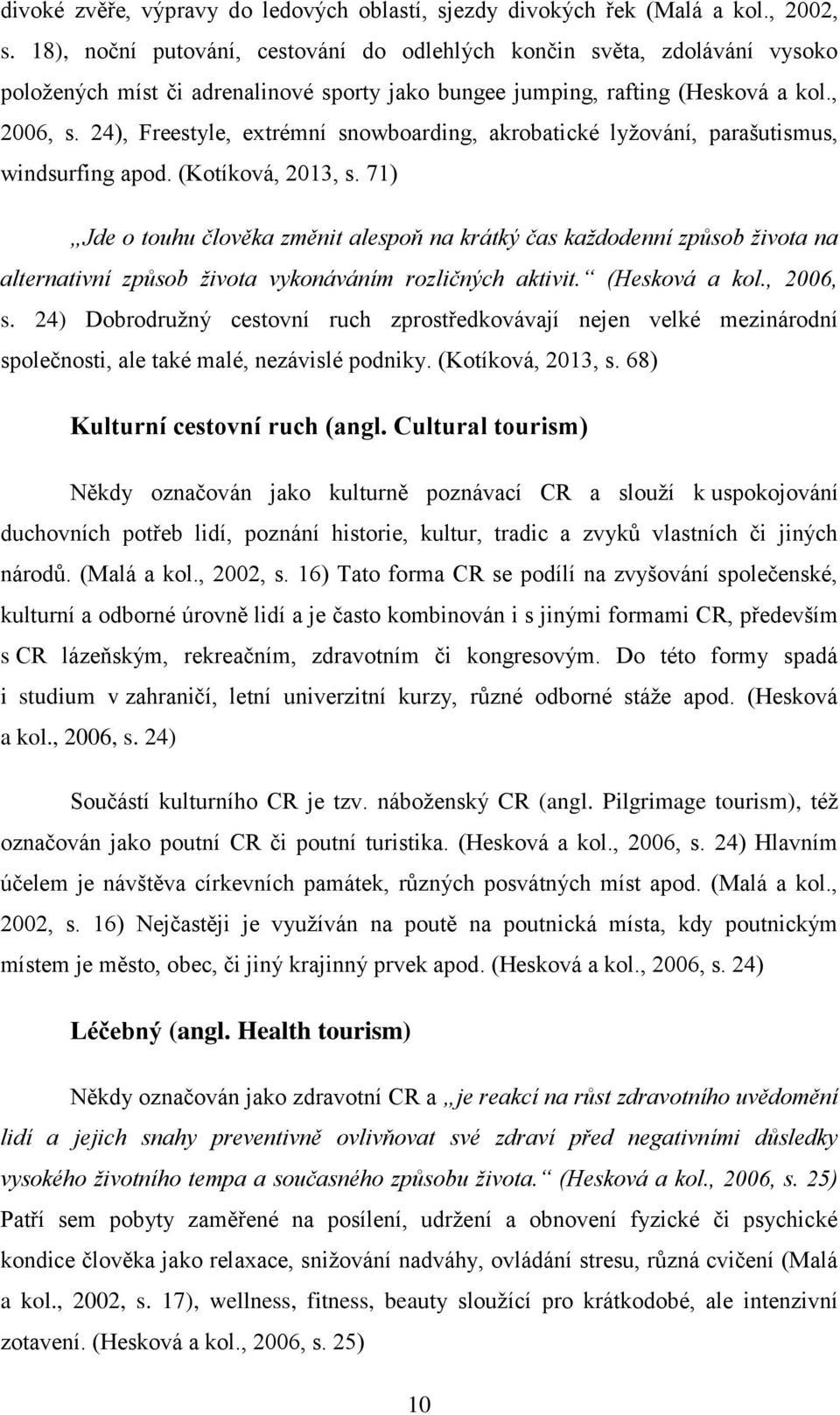 24), Freestyle, extrémní snowboarding, akrobatické lyžování, parašutismus, windsurfing apod. (Kotíková, 2013, s.