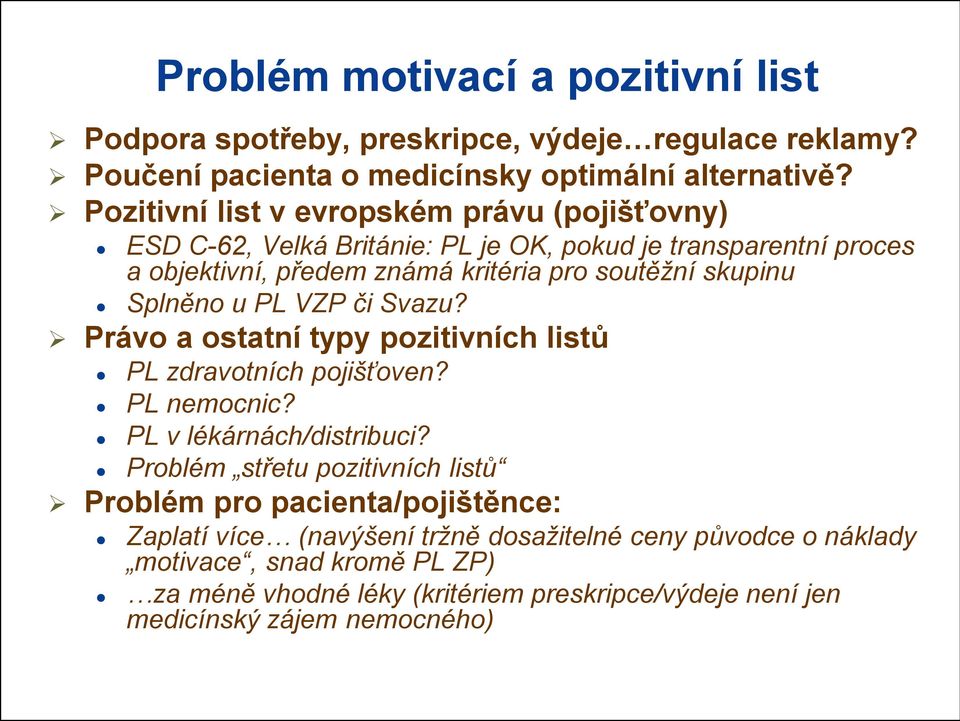 Splněno u PL VZP či Svazu? Právo a ostatní typy pozitivních listů PL zdravotních pojišťoven? PL nemocnic? PL v lékárnách/distribuci?