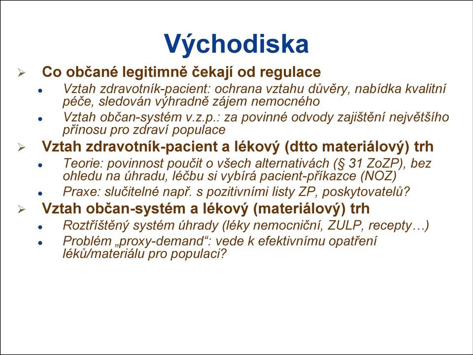 : za povinné odvody zajištění největšího přínosu pro zdraví populace Vztah zdravotník-pacient a lékový (dtto materiálový) trh Teorie: povinnost poučit o všech