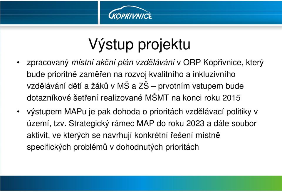 na konci roku 2015 výstupem MAPu je pak dohoda o prioritách vzdělávací politiky v území, tzv.