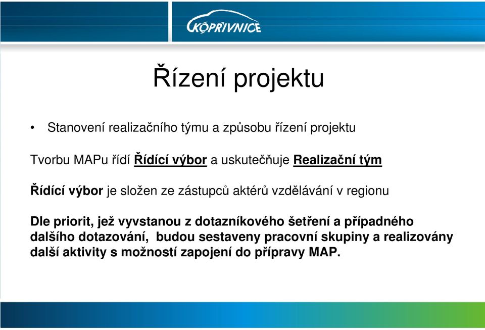 regionu Dle priorit, jež vyvstanou z dotazníkového šetření a případného dalšího dotazování,