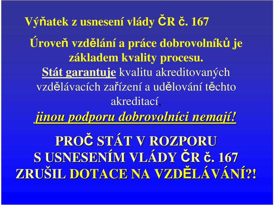 Stát garantuje kvalitu akreditovaných vzdělávacích zařízení a udělování