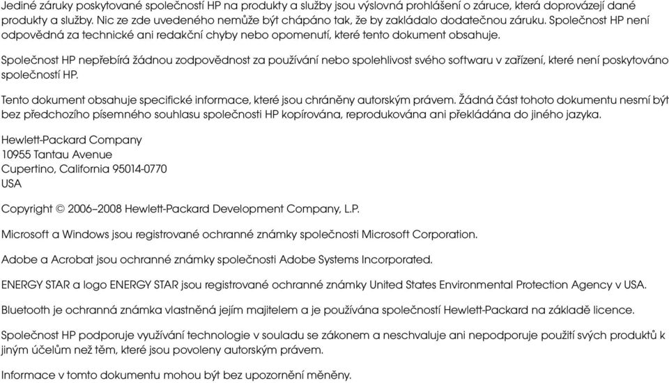 Společnost HP nepřebírá žádnou zodpovědnost za používání nebo spolehlivost svého softwaru v zařízení, které není poskytováno společností HP.