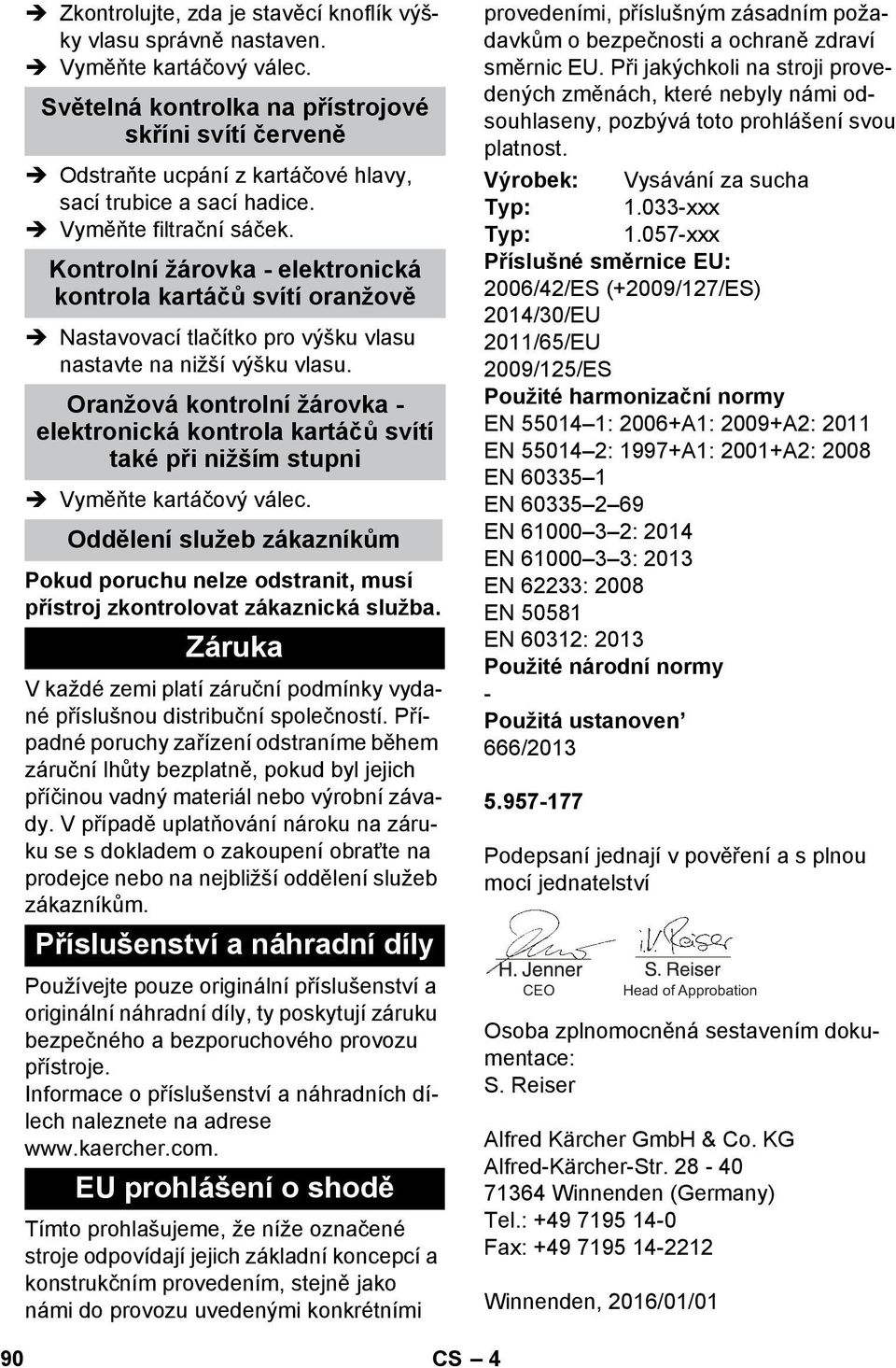 Kontrolní žárovka - elektronická kontrola kartáčů svítí oranžově Nastavovací tlačítko pro výšku vlasu nastavte na nižší výšku vlasu.