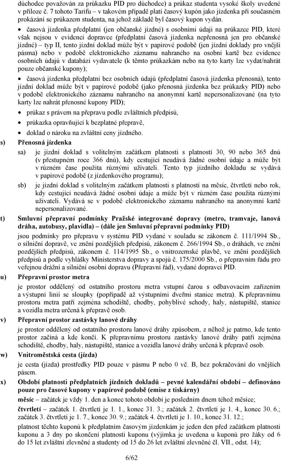 časová jízdenka předplatní (jen občanské jízdné) s osobními údaji na průkazce PID, které však nejsou v evidenci dopravce (předplatní časová jízdenka nepřenosná jen pro občanské jízdné) typ II, tento