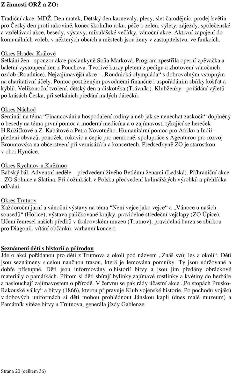 Okres Hradec Králové Setkání žen - sponzor akce poslankyně Soňa Marková. Program zpestřila operní zpěvačka a baletní vystoupení žen z Pouchova.