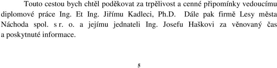 Jiřímu Kadleci, Ph.D. Dále pak firmě Lesy města Náchoda spol.